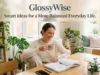 GlossyWise : Smart Ideas for a More Balanced Everyday Life. GlossyWise Smart Ideas for a More Balanced Everyday Life.
