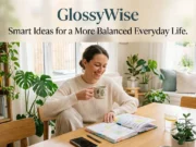 GlossyWise : Smart Ideas for a More Balanced Everyday Life. GlossyWise Smart Ideas for a More Balanced Everyday Life.