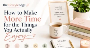 Thelifestyleedge : How to Make More Time for the Things You Actually Enjoy . thelifestyleedge How to Make More Time for the Things You Actually Enjoy for this now