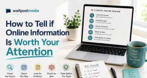 Wallpostmedia : How to Tell if Online Information Is Worth Your Attention wallpostmedia How to Tell if Online Information Is Worth Your Attention